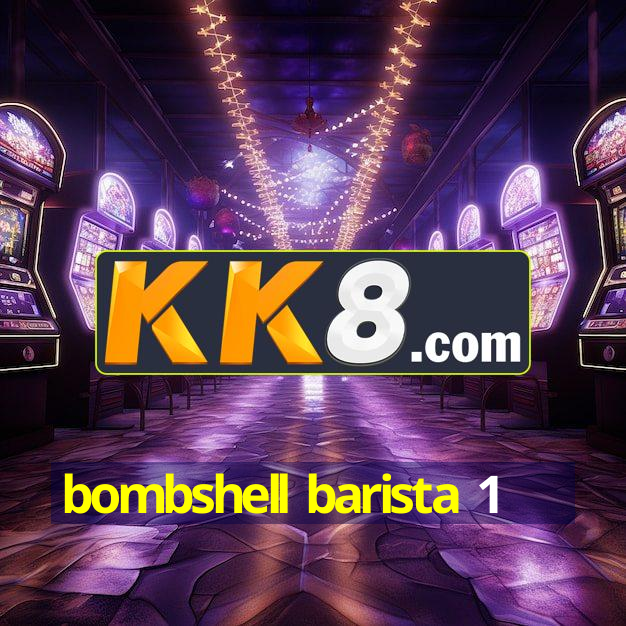 bombshell barista 1